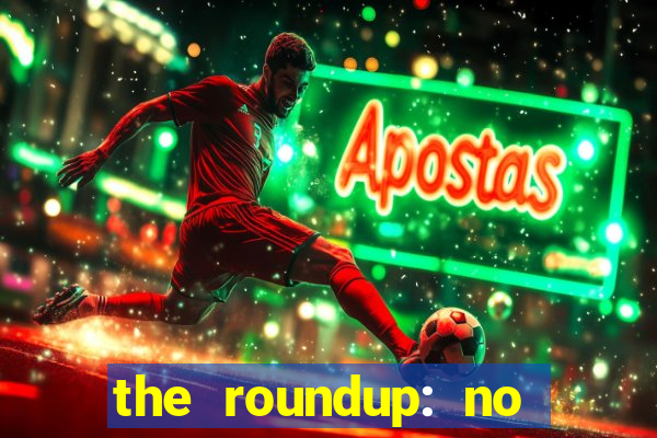 the roundup: no way out download