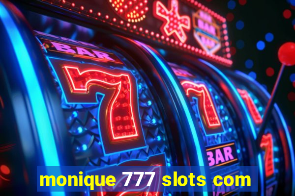 monique 777 slots com