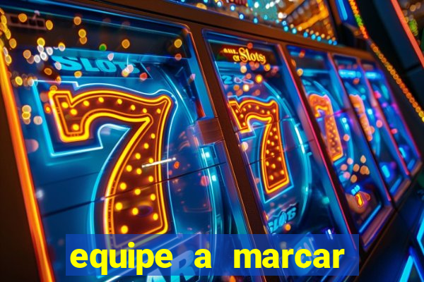 equipe a marcar primeiro 1 tempo betano