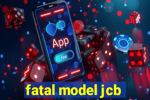 fatal model jcb