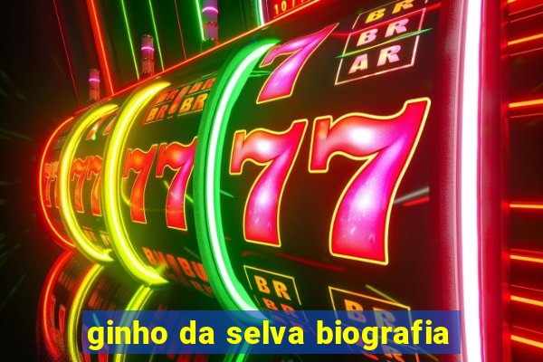 ginho da selva biografia