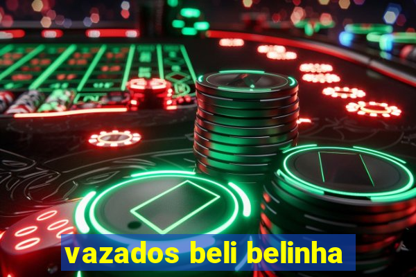vazados beli belinha