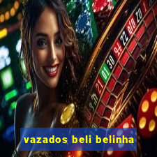 vazados beli belinha