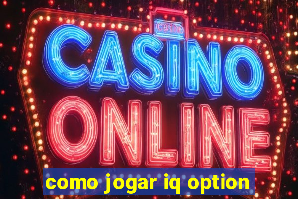 como jogar iq option