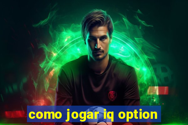 como jogar iq option