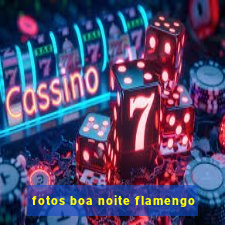 fotos boa noite flamengo