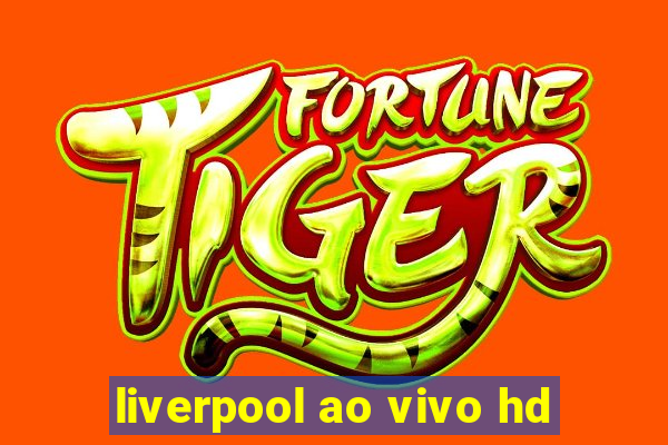 liverpool ao vivo hd