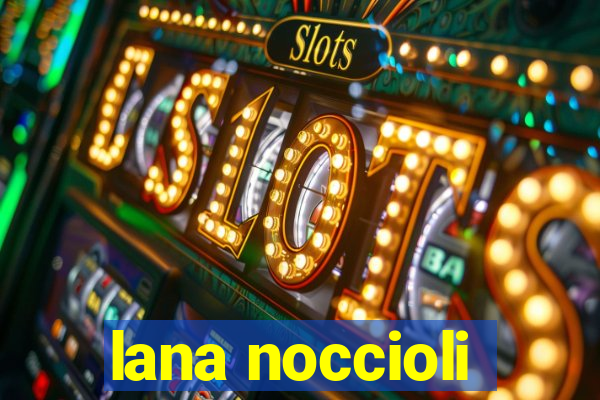 lana noccioli