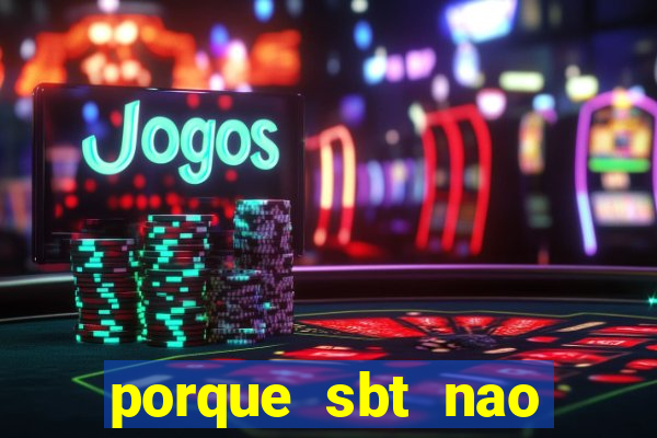 porque sbt nao pega na tv digital