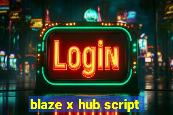blaze x hub script
