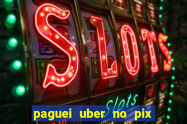 paguei uber no pix e nao achou motorista