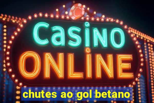 chutes ao gol betano