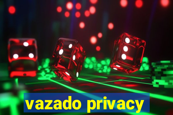 vazado privacy