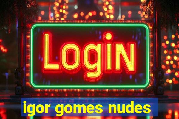 igor gomes nudes