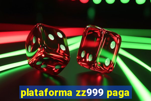 plataforma zz999 paga
