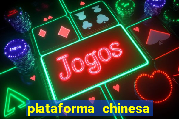 plataforma chinesa para ganhar dinheiro