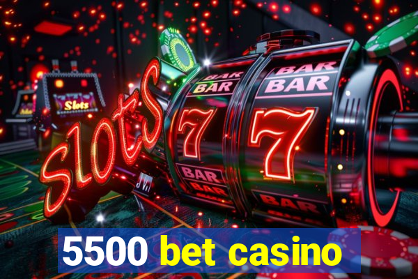 5500 bet casino
