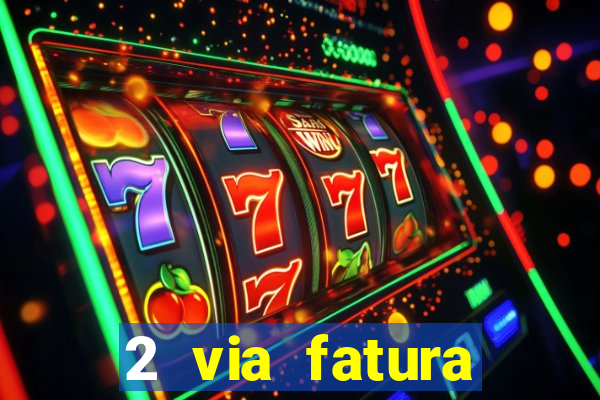 2 via fatura magazine luiza