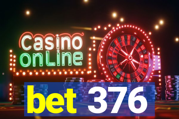 bet 376