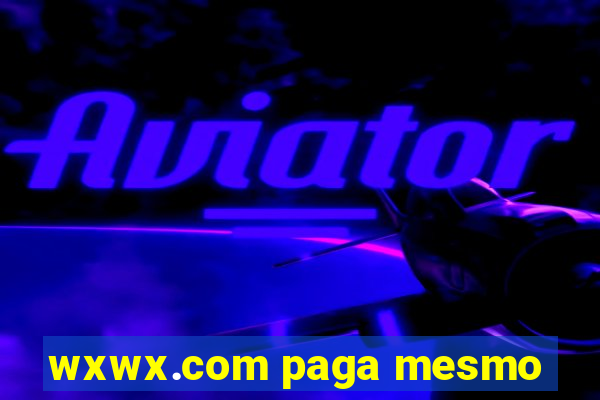 wxwx.com paga mesmo