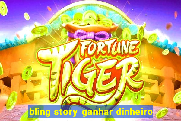 bling story ganhar dinheiro