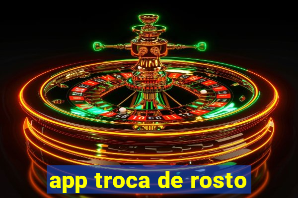 app troca de rosto