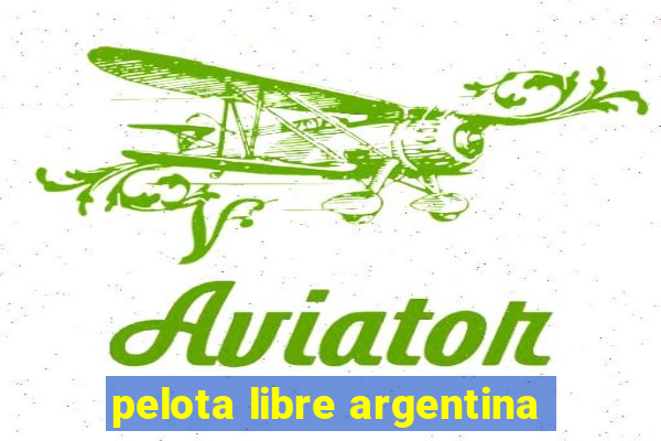 pelota libre argentina