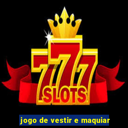 jogo de vestir e maquiar