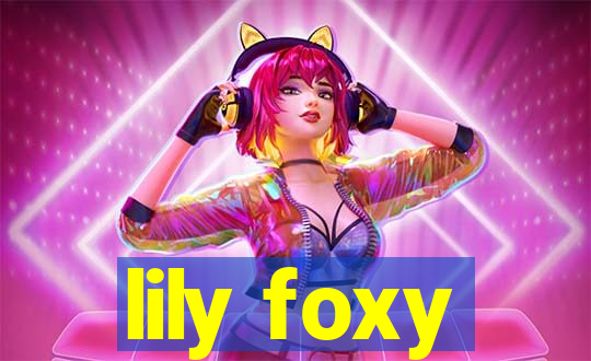 lily foxy