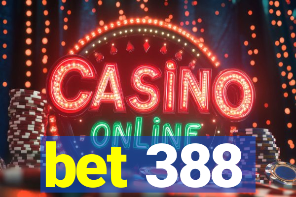 bet 388