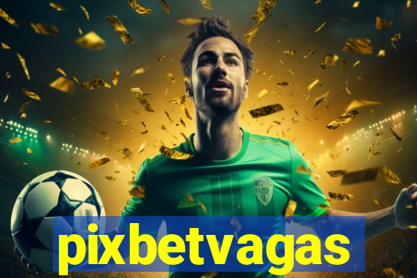 pixbetvagas