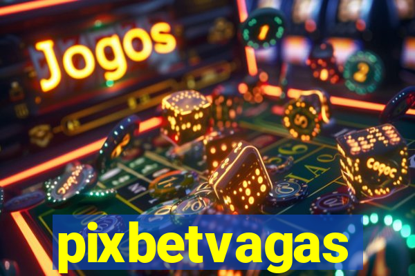pixbetvagas