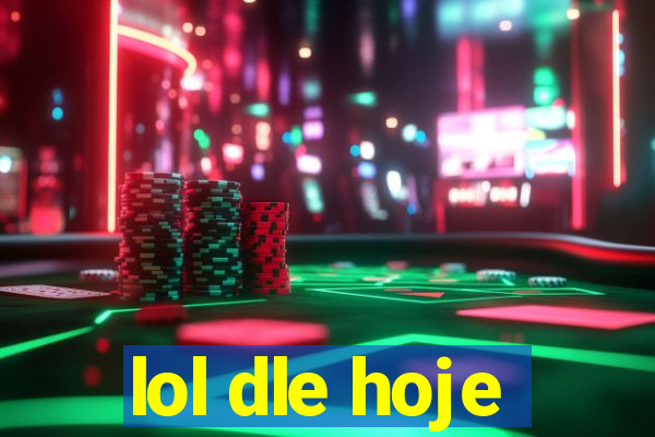 lol dle hoje
