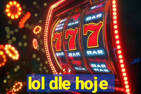 lol dle hoje