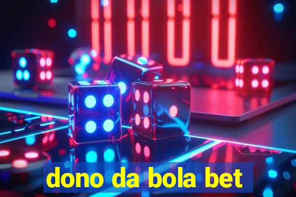dono da bola bet
