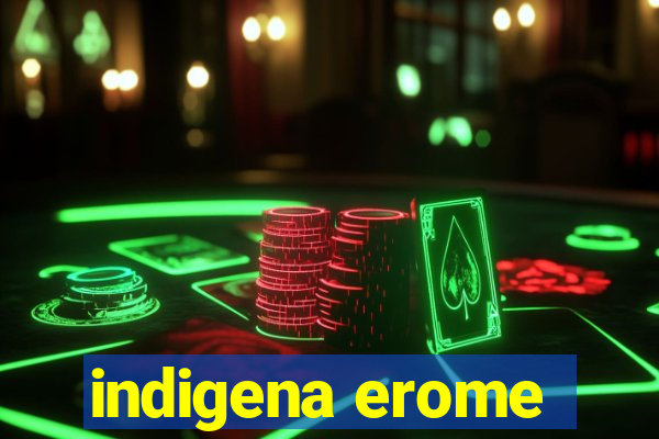 indigena erome