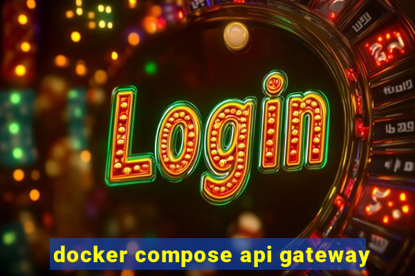 docker compose api gateway
