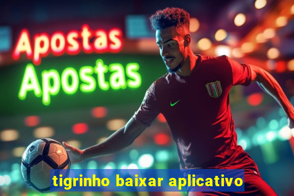 tigrinho baixar aplicativo