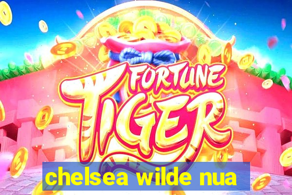 chelsea wilde nua