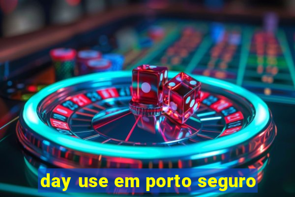 day use em porto seguro