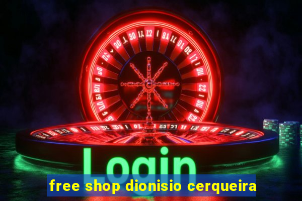free shop dionisio cerqueira