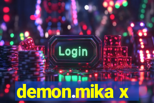 demon.mika x