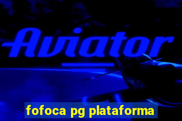 fofoca pg plataforma