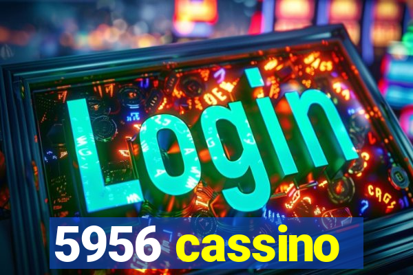 5956 cassino