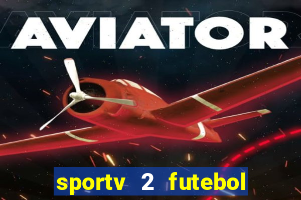 sportv 2 futebol play hd