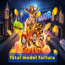 fatal model fartura