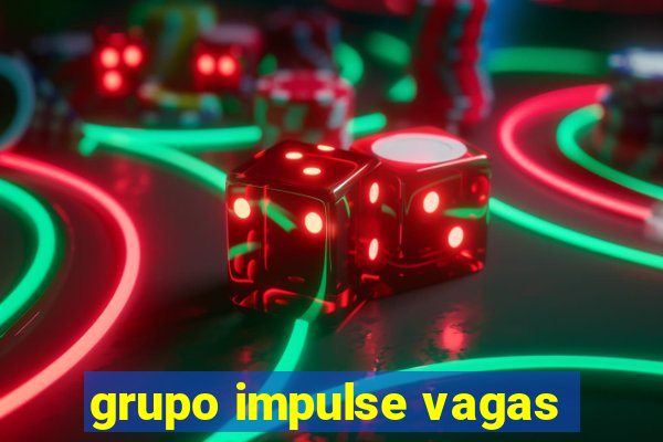grupo impulse vagas