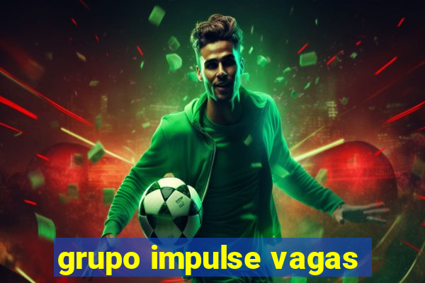 grupo impulse vagas