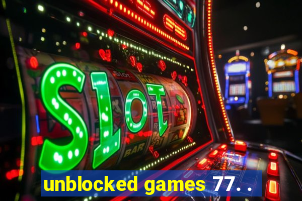 unblocked games 77. .