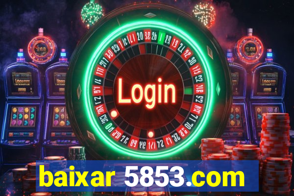 baixar 5853.com